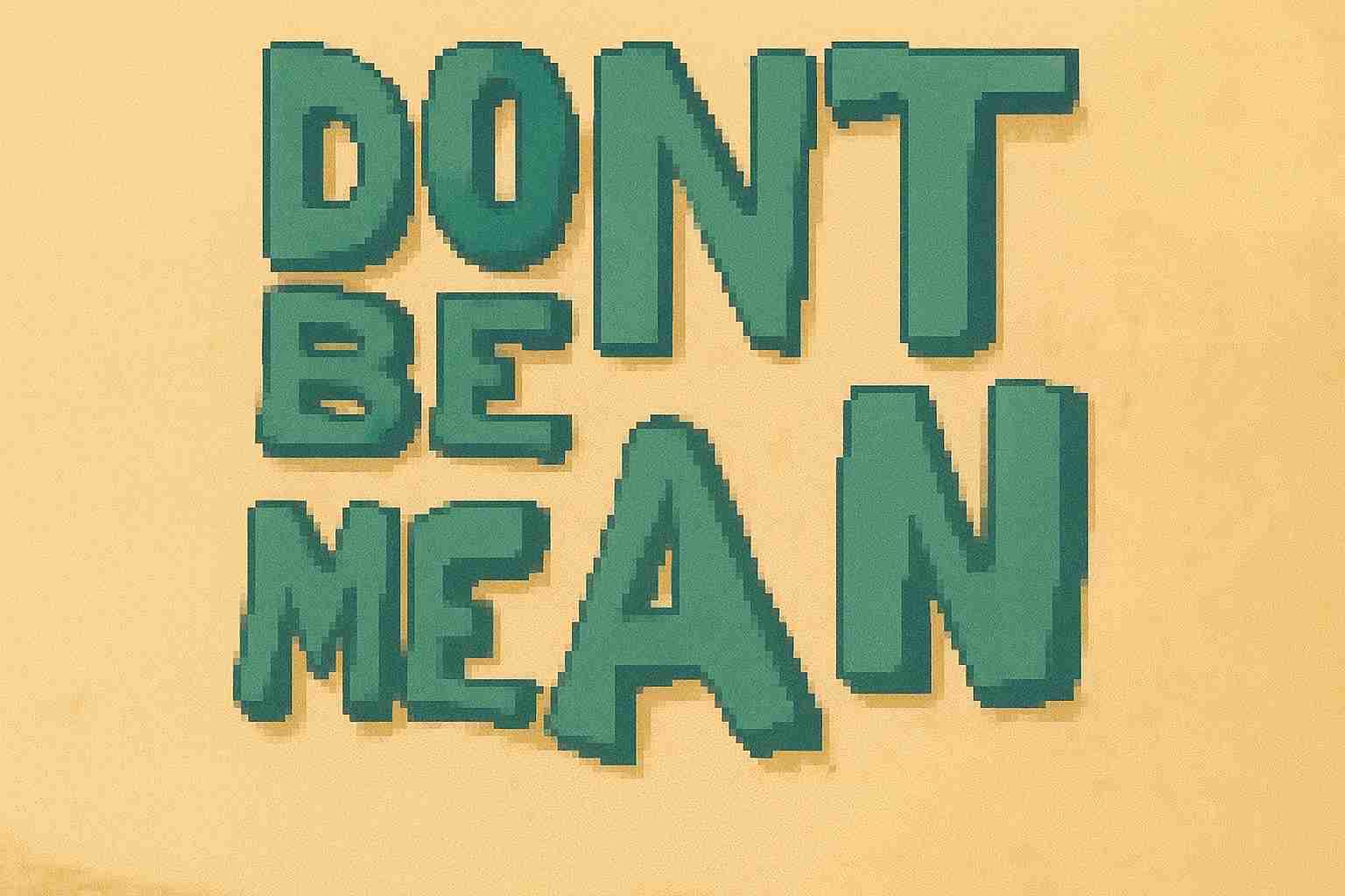 Don't be mean